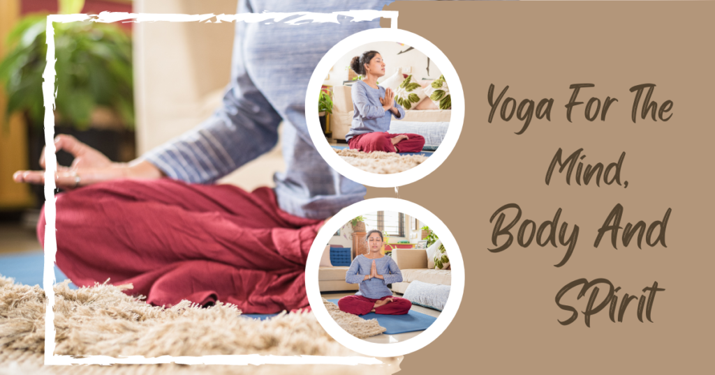 Yoga For The Mind, Body And Spirit