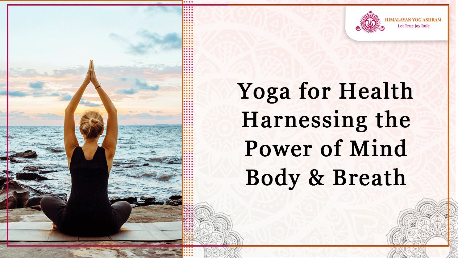 Yoga for Health Harnessing the Power of Mind, Body & Breath