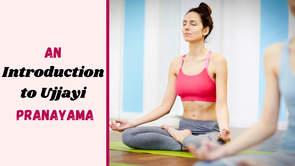 An Introduction to Ujjayi Pranayama: What it Is and How to Practice it