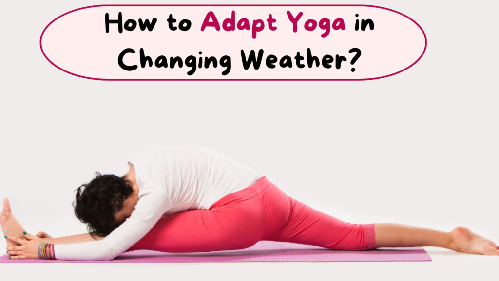 How to Adapt Yoga in Changing Weather?