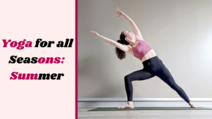 Yoga for all Seasons: Summer