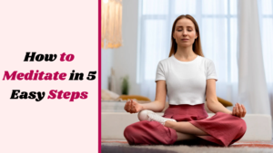 How to Meditate in 5 Easy Steps