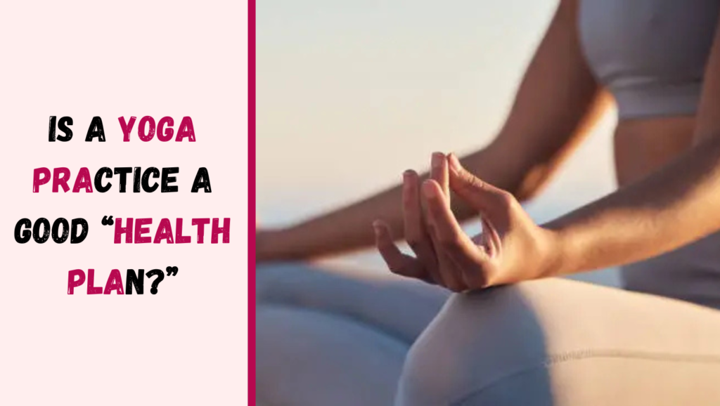 Is a Yoga Practice a Good “Health Plan?”