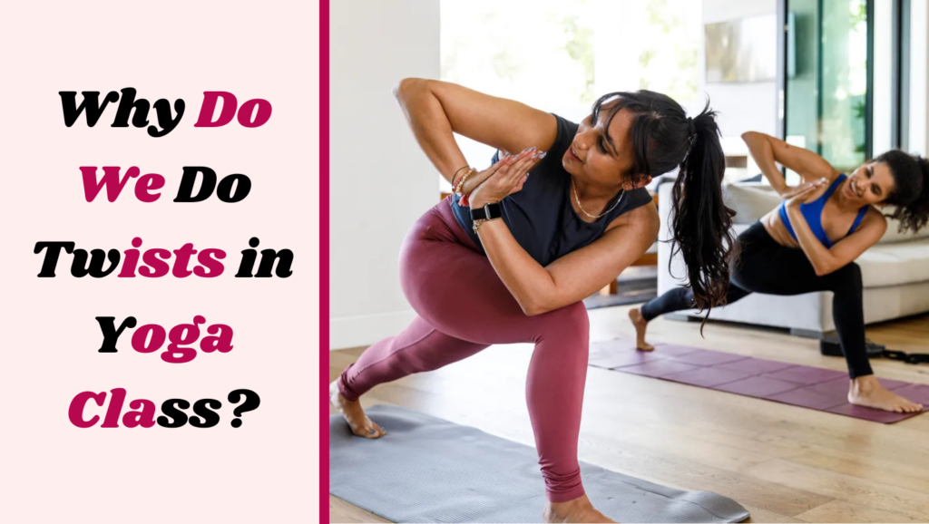 Why Do We Do Twists in Yoga Class?