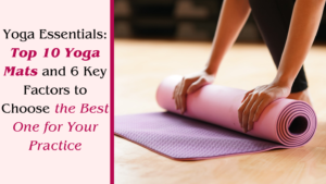 Top 10 Yoga Mats and 6 Key Factors