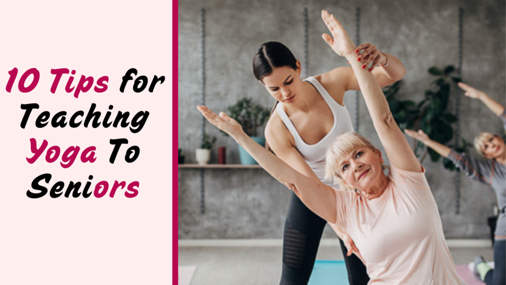 10 Tips for Teaching Yoga To Seniors