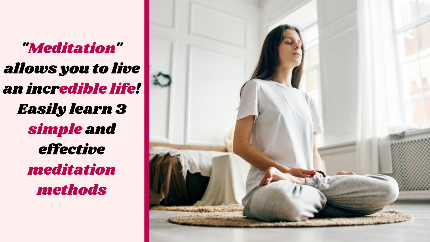 "Meditation" allows you to live an incredible life! Easily learn 3 simple and effective meditation methods