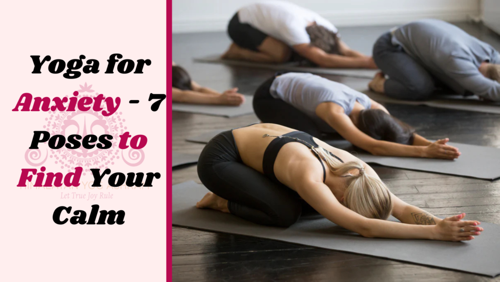 Yoga for Anxiety - 7 Poses to Find Your Calm